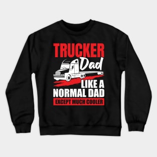 Trucker Dad Truck Driver Father Gift Crewneck Sweatshirt